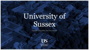 University of Sussex Eduardo Hernandez and Kate Thorpe