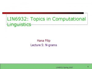 LIN 6932 Topics in Computational Linguistics Hana Filip