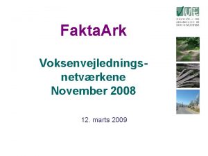 Fakta Ark Voksenvejledningsnetvrkene November 2008 12 marts 2009