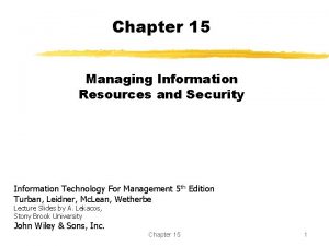 Chapter 15 Managing Information Resources and Security Information