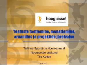 Toetuste taotlemine menetlemine aruandlus ja projektide jrelvalve Tallinna