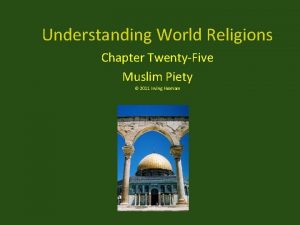 Understanding World Religions Chapter TwentyFive Muslim Piety 2011