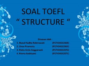 SOAL TOEFL STRUCTURE Disusun oleh 1 Nurul Hudha