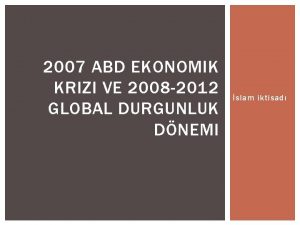 2007 ABD EKONOMIK KRIZI VE 2008 2012 GLOBAL