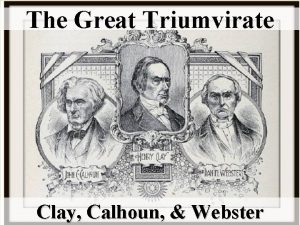 The Great Triumvirate Clay Calhoun Webster The Great