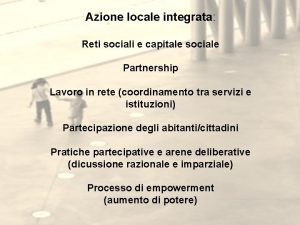 Azione locale integrata Reti sociali e capitale sociale