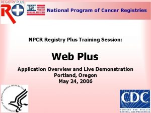 NPCR Registry Plus Training Session Web Plus Application