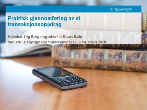 Praktisk gjennomfring av et transaksjonsoppdrag Advokat Stig Berge