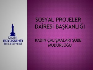 SOSYAL PROJELER DARES BAKANLII KADIN ALIMALARI UBE MDRL