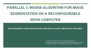 PARALLEL CMEANS ALGORITHM FOR IMAGE SEGMENTATION ON A