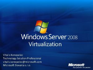 Virtualization Vitalis Konopelec Technology Solution Professional vitalis konopelecmicrosoft