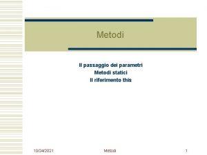 Metodi Il passaggio dei parametri Metodi statici Il