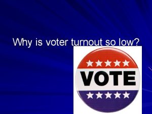 Why is voter turnout so low Answer the