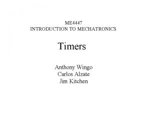 ME 4447 INTRODUCTION TO MECHATRONICS Timers Anthony Wingo