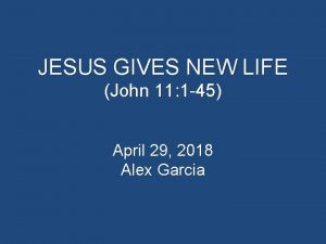 JESUS GIVES NEW LIFE John 11 1 45