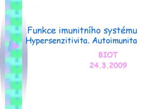 Funkce imunitnho systmu Hypersenzitivita Autoimunita BIOT 24 3