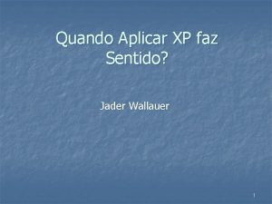 Quando Aplicar XP faz Sentido Jader Wallauer 1