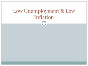Low Unemployment Low Inflation Unemployment Unemployment Key Terms