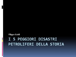 Filippo Guidi I 5 PEGGIORI DISASTRI PETROLIFERI DELLA