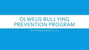 OLWEUS BULLYING PREVENTION PROGRAM Kick off meeting September