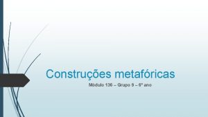 Construes metafricas Mdulo 136 Grupo 9 6 ano