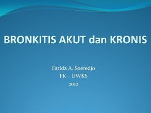 BRONKITIS AKUT dan KRONIS Farida A Soetedjo FK