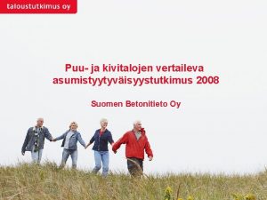 Puu ja kivitalojen vertaileva asumistyytyvisyystutkimus 2008 Suomen Betonitieto