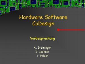 Hardware Software Co Design Vorbesprechung A Steininger J