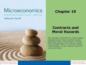 Chapter 19 Contracts and Moral Hazards The contracts