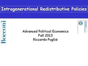 Intragenerational Redistributive Policies Advanced Political Economics Fall 2013