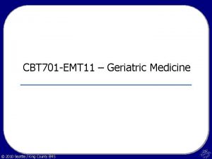 CBT 701 EMT 11 Geriatric Medicine 2010 Seattle