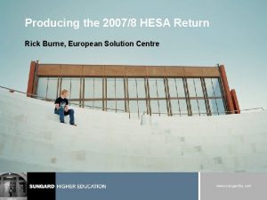 Producing the 20078 HESA Return Rick Burne European