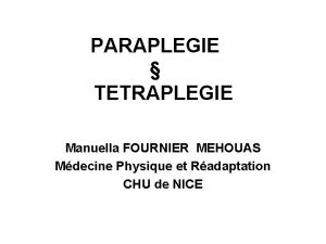 PARAPLEGIE TETRAPLEGIE Manuella FOURNIER MEHOUAS Mdecine Physique et