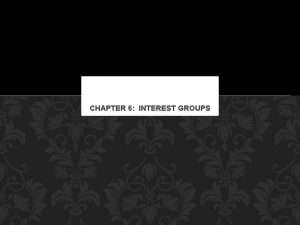 CHAPTER 6 INTEREST GROUPS LINKAGE INSTITUTIONS Interest Groups