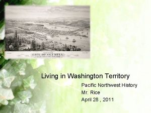 Living in Washington Territory Pacific Northwest History Mr