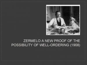 ZERMELO A NEW PROOF OF THE POSSIBILITY OF