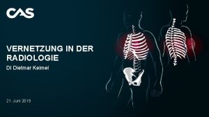 VERNETZUNG IN DER RADIOLOGIE DI Dietmar Keimel 21