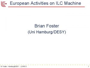 European Activities on ILC Machine Brian Foster Uni