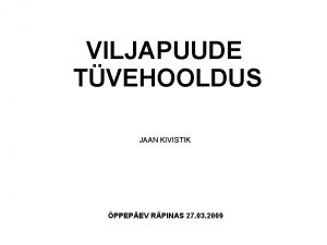 VILJAPUUDE TVEHOOLDUS JAAN KIVISTIK PPEPEV RPINAS 27 03