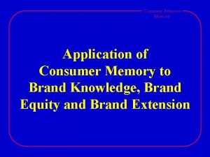Consumer Behavior Memory Application of Consumer Memory to