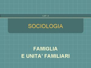 CAP 4 SOCIOLOGIA FAMIGLIA E UNITA FAMILIARI CAP