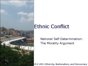 Ethnic Conflict National SelfDetermination The Morality Argument PLS