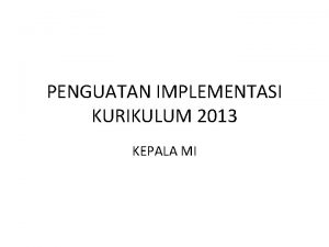 PENGUATAN IMPLEMENTASI KURIKULUM 2013 KEPALA MI Perubahan Mindset