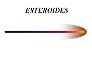 ESTEROIDES HORMONAS ESTEROIDEAS Las hormonas esteroideas se producen