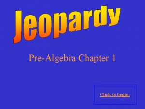 PreAlgebra Chapter 1 Click to begin Click here
