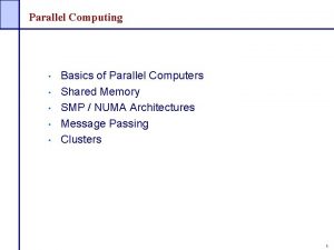 Parallel Computing Basics of Parallel Computers Shared Memory