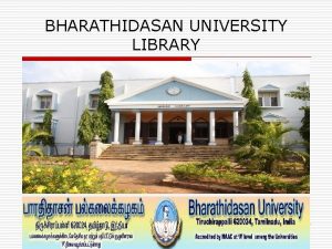 BHARATHIDASAN UNIVERSITY LIBRARY About Library o The University