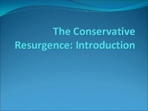 The Conservative Resurgence Introduction ENTRY 60 Make a