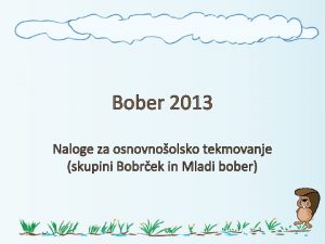 Bober 2013 Naloge za osnovnoolsko tekmovanje skupini Bobrek