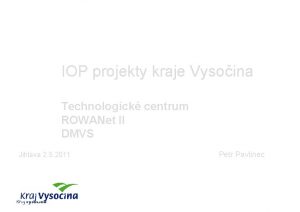 IOP projekty kraje Vysoina Technologick centrum ROWANet II